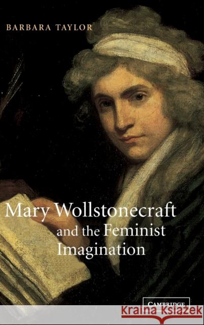 Mary Wollstonecraft and the Feminist Imagination Barbara Taylor James Chandler Marilyn Butler 9780521661447 Cambridge University Press
