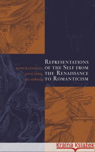Representations of the Self from the Renaissance to Romanticism Patrick Coleman Patrick Coleman Jayne Lewis 9780521661461 Cambridge University Press