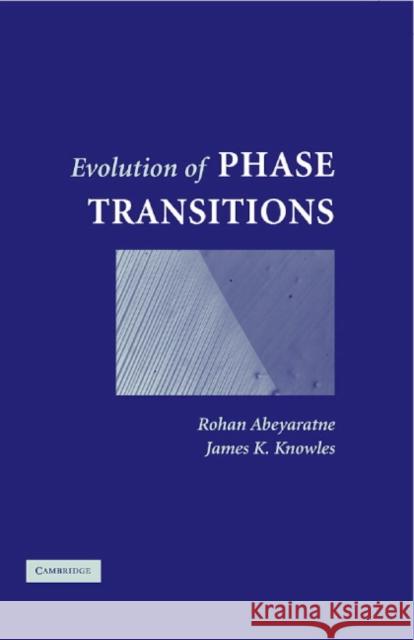 Evolution of Phase Transitions: A Continuum Theory Abeyaratne, Rohan 9780521661478