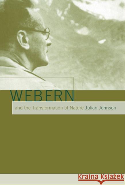 Webern and the Transformation of Nature Julian Johnson 9780521661492 CAMBRIDGE UNIVERSITY PRESS
