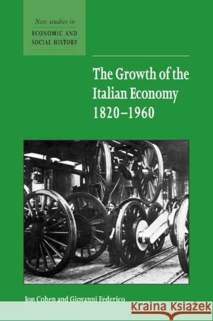 The Growth of the Italian Economy, 1820 1960 Cohen, Jon 9780521661508 CAMBRIDGE UNIVERSITY PRESS