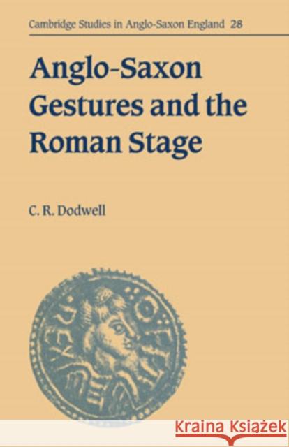 Anglo-Saxon Gestures and the Roman Stage C. R. Dodwell Simon Keynes Andy Orchard 9780521661881 Cambridge University Press