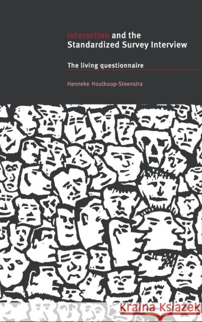 Interaction and the Standardized Survey Interview: The Living Questionnaire Hanneke Houtkoop-Steenstra (Universiteit Utrecht, The Netherlands) 9780521662024