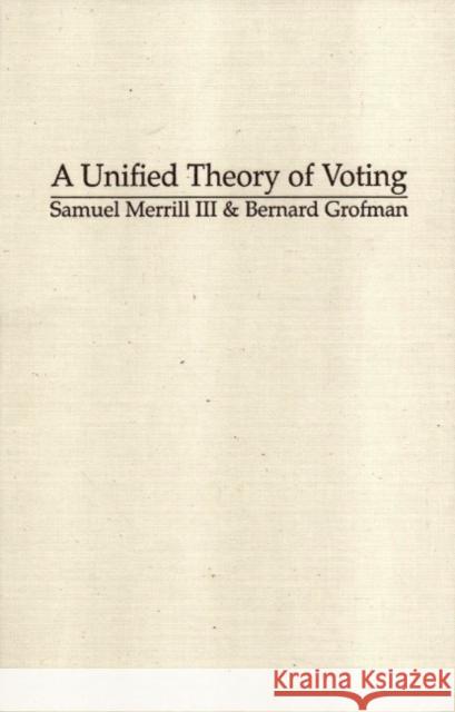 A Unified Theory of Voting: Directional and Proximity Spatial Models Merrill III, Samuel 9780521662222 CAMBRIDGE UNIVERSITY PRESS