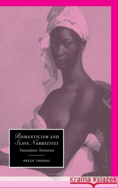 Romanticism and Slave Narratives: Transatlantic Testimonies Thomas, Helen 9780521662345