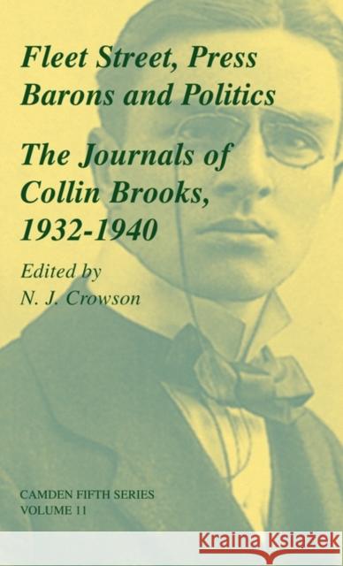 Fleet Street, Press Barons and Politics: The Journals of Collin Brooks, 1932-1940 Crowson, N. J. 9780521662390 Cambridge University Press