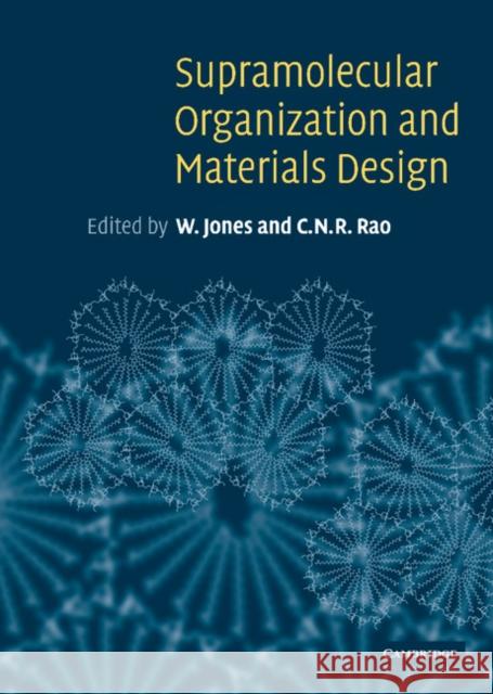 Supramolecular Organization and Materials Design W. Jones (University of Cambridge), C. N. R. Rao (Indian Institute of Science, Bangalore) 9780521662406