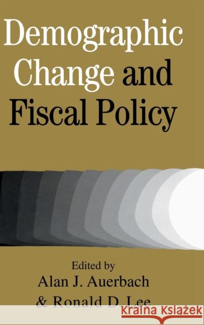 Demographic Change and Fiscal Policy Alan J. Auerbach (University of California, Berkeley), Ronald D. Lee (University of California, Berkeley) 9780521662444