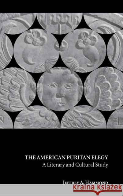 The American Puritan Elegy: A Literary and Cultural Study Hammond, Jeffrey A. 9780521662451