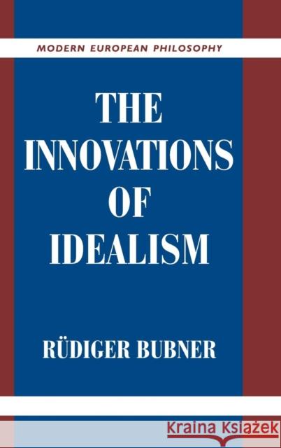 The Innovations of Idealism Rudiger Bubner Robert B. Pippin 9780521662628 Cambridge University Press