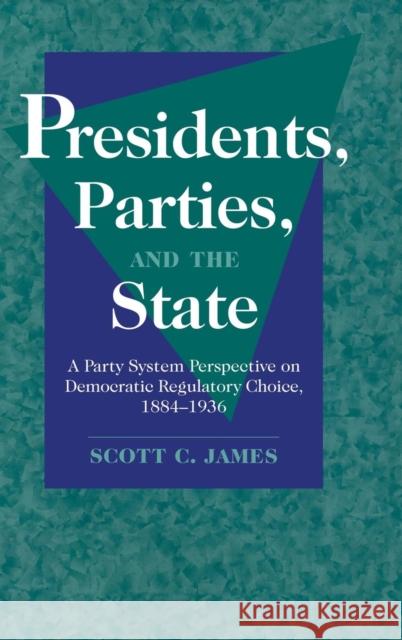 Presidents, Parties, and the State James, Scott C. 9780521662772 Cambridge University Press