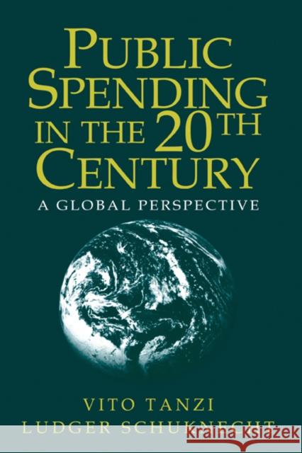 Public Spending in the 20th Century: A Global Perspective Tanzi, Vito 9780521662918 Cambridge University Press