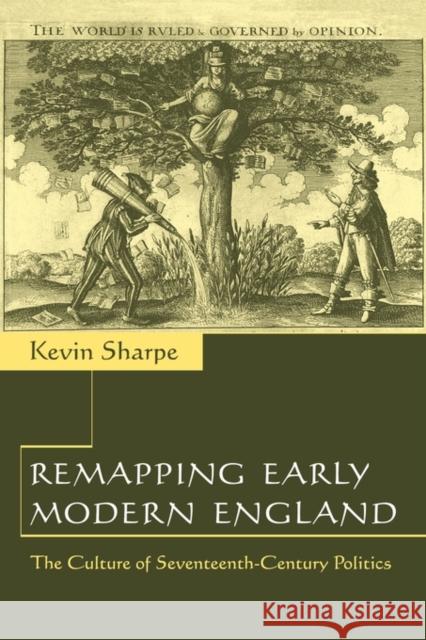 Remapping Early Modern England: The Culture of Seventeenth-Century Politics Sharpe, Kevin 9780521662932