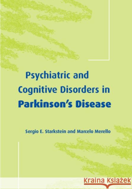 Psychiatric and Cognitive Disorders in Parkinson's Disease Sergio E. Starkstein (Buenos Aires Neuropsychiatric Center), Marcelo Merello (Raul Carrea Institute of Neurological Rese 9780521663052 Cambridge University Press