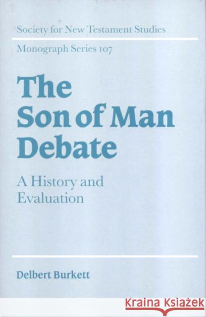 The Son of Man Debate: A History and Evaluation Burkett, Delbert 9780521663069 Cambridge University Press