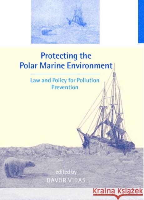 Protecting the Polar Marine Environment: Law and Policy for Pollution Prevention Vidas, Davor 9780521663113 Cambridge University Press