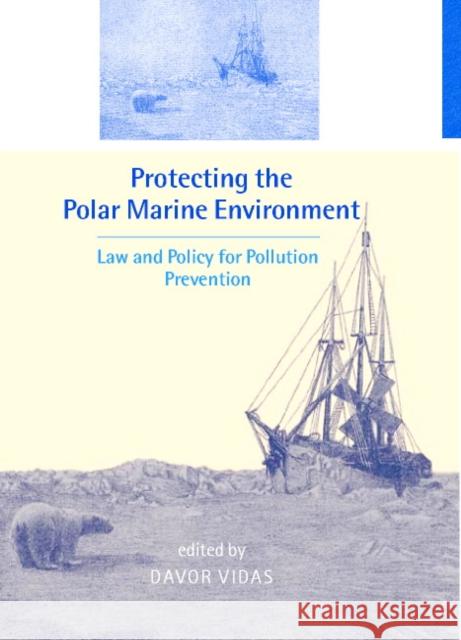 Protecting the Polar Marine Environment: Law and Policy for Pollution Prevention Vidas, Davor 9780521663113