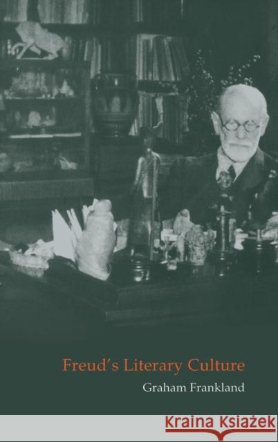 Freud's Literary Culture Graham Frankland H. B. Nisbet Martin Swales 9780521663168 Cambridge University Press