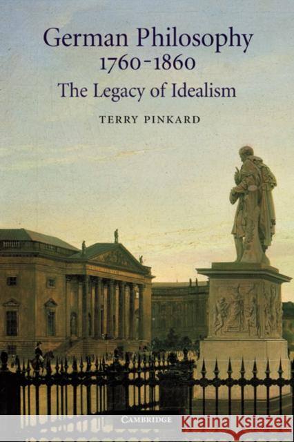 German Philosophy 1760-1860: The Legacy of Idealism Pinkard, Terry 9780521663267