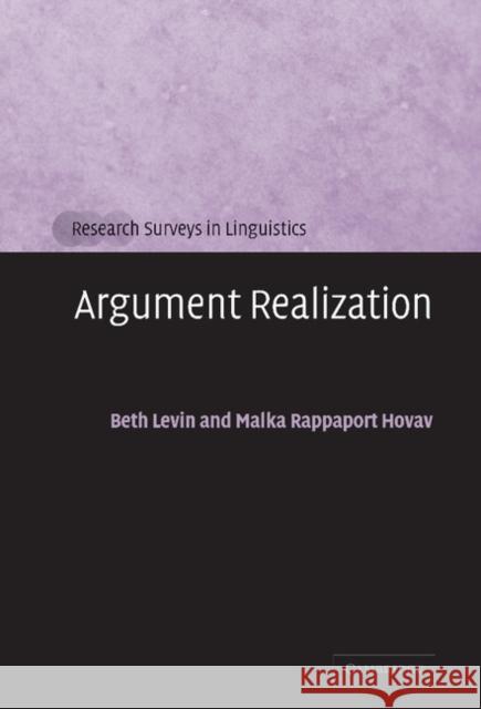 Argument Realization Beth Levin (Stanford University, California), Malka Rappaport Hovav (Hebrew University of Jerusalem) 9780521663311 Cambridge University Press