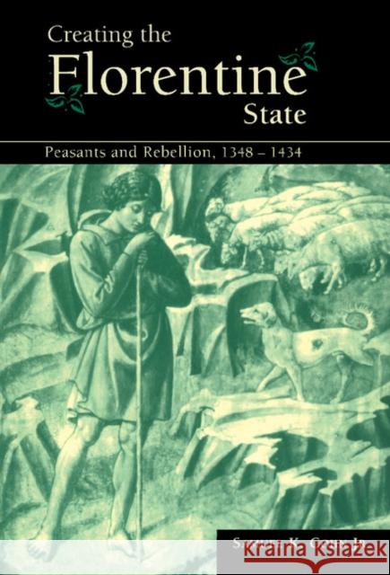 Creating the Florentine State Cohn Jr, Samuel K. 9780521663373 Cambridge University Press