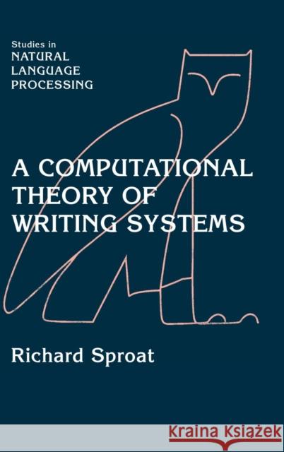 A Computational Theory of Writing Systems Richard William Sproat Branimir Boguraev Steven Bird 9780521663403 Cambridge University Press