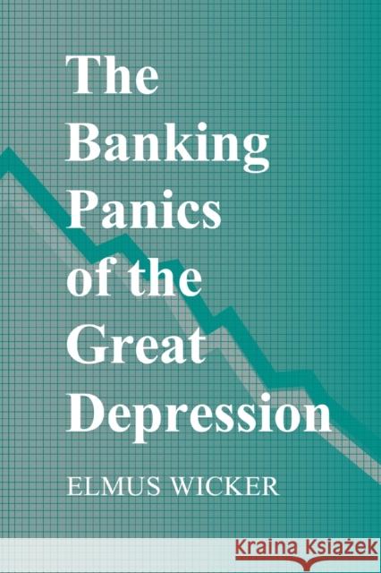 The Banking Panics of the Great Depression Elmus Wicker 9780521663465 Cambridge University Press