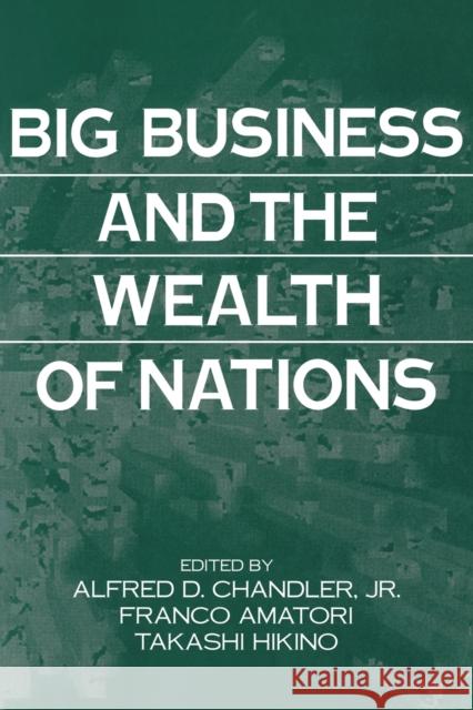 Big Business and the Wealth of Nations Alfred DuPont, Jr. Chandler Takashi Hikino Franco Amatori 9780521663472