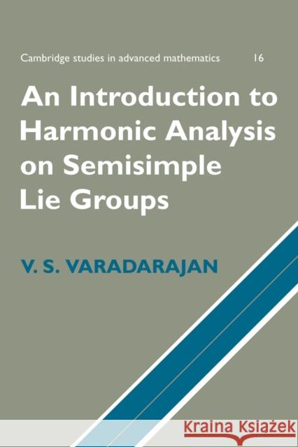 An Introduction to Harmonic Analysis on Semisimple Lie Groups V. S. Varadarajan 9780521663625 Cambridge University Press