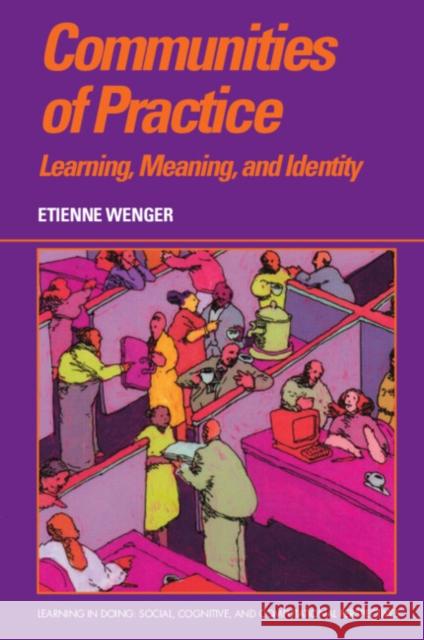 Communities of Practice: Learning, Meaning, and Identity Etienne Wenger 9780521663632 Cambridge University Press