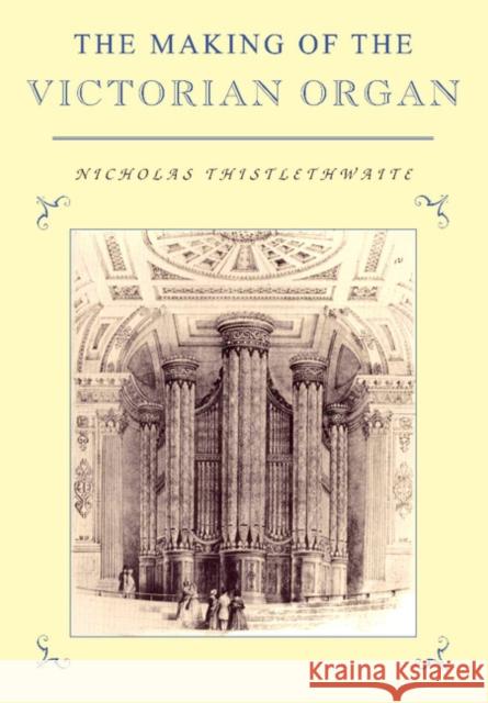 The Making of the Victorian Organ Nicholas Thistlethwaite John Butt Laurence Dreyfus 9780521663649 Cambridge University Press