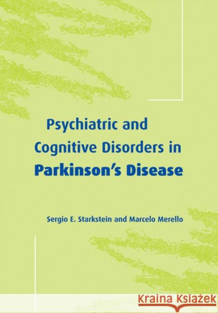 Psychiatric and Cognitive Disorders in Parkinson's Disease Marcelo Merello Sergio E. Starkstein 9780521663984 Cambridge University Press