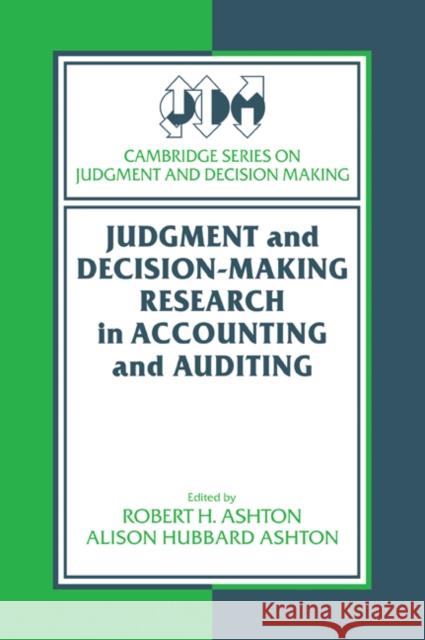 Judgment and Decision-Making Research in Accounting and Auditing Robert H. Ashton Alison Hubbard Ashton 9780521664387 Cambridge University Press