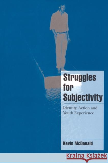Struggles for Subjectivity: Identity, Action and Youth Experience McDonald, Kevin 9780521664462 Cambridge University Press
