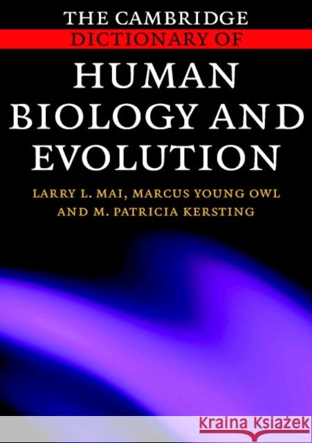 The Cambridge Dictionary of Human Biology and Evolution Larry L. Mai Marcus Youn M. Patricia Kersting 9780521664868 Cambridge University Press
