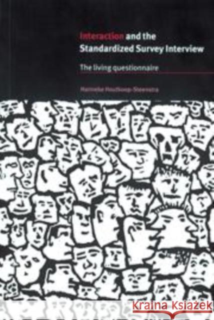 Interaction and the Standardized Survey Interview: The Living Questionnaire Houtkoop-Steenstra, Hanneke 9780521665711 Cambridge University Press