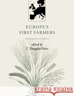 Europe's First Farmers T. Douglas Price T. Douglas Price 9780521665728 Cambridge University Press