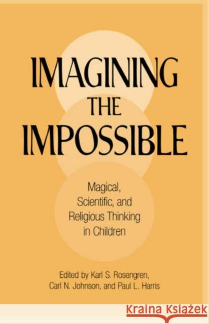 Imagining the Impossible: Magical, Scientific, and Religious Thinking in Children Rosengren, Karl S. 9780521665872