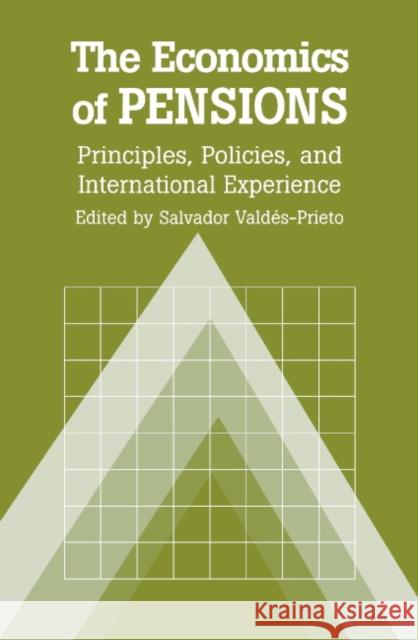 The Economics of Pensions: Principles, Policies, and International Experience Valdés-Prieto, Salvador 9780521666121