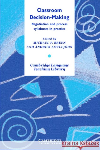 Classroom Decision-Making: Negotiation and Process Syllabuses in Practice Breen, Michael P. 9780521666145 Cambridge University Press