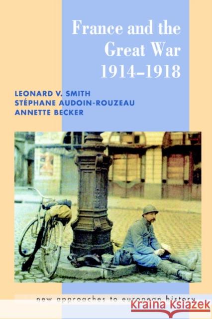 France and the Great War Stiphane Audoin-Rouzeau Annette Becker Stephane Audoin-Rouzeau 9780521666312