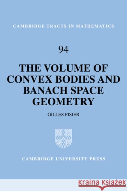 The Volume of Convex Bodies and Banach Space Geometry Gilles Pisier B. Bollobas W. Fulton 9780521666350 Cambridge University Press