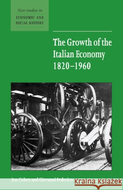 The Growth of the Italian Economy, 1820 1960 Cohen, Jon 9780521666923 Cambridge University Press