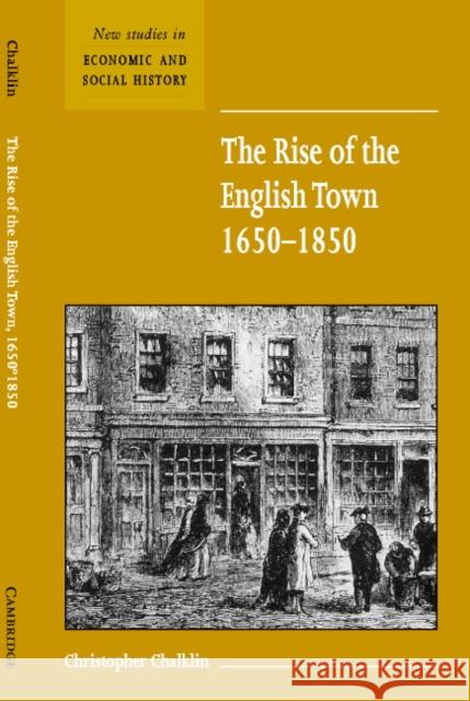 The Rise of the English Town, 1650-1850 C. W. Chalklin Maurice Kirby 9780521667371 Cambridge University Press