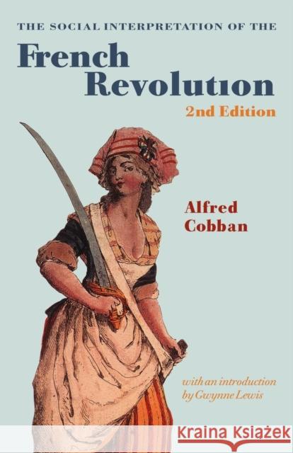 The Social Interpretation of the French Revolution Alfred Cobban Gwynne Lewis Alfred Cobban 9780521667678 Cambridge University Press