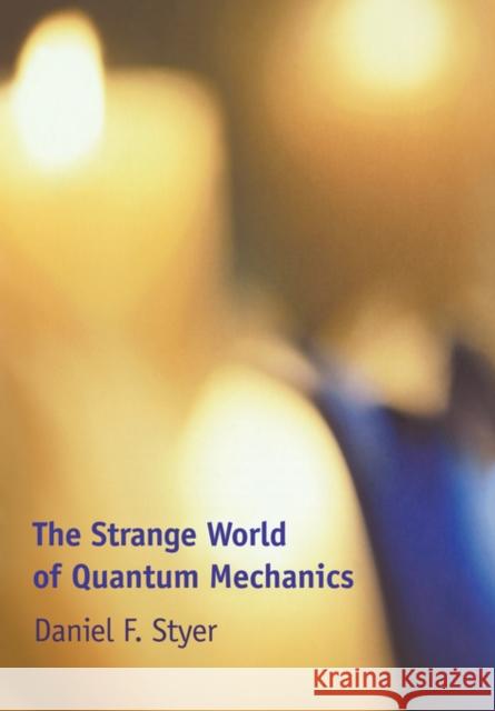 The Strange World of Quantum Mechanics Daniel F. Styer 9780521667807