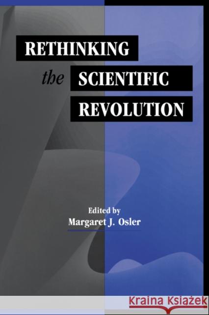 Rethinking the Scientific Revolution Margaret J. Osler Margaret J. Osler 9780521667906 Cambridge University Press
