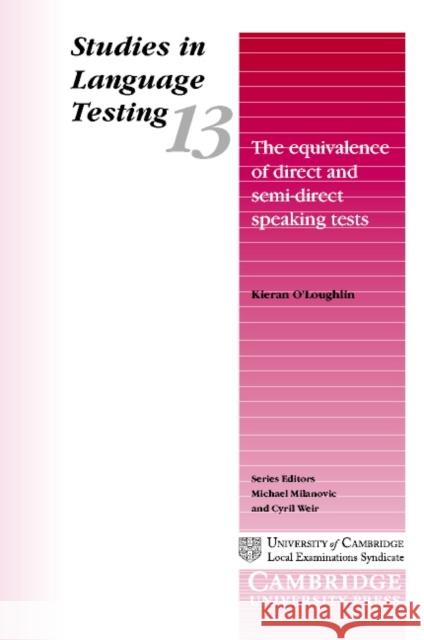 The Equivalence of Direct and Semi-Direct Speaking Tests Kieran O'Loughlin Michael Milanovic 9780521667937