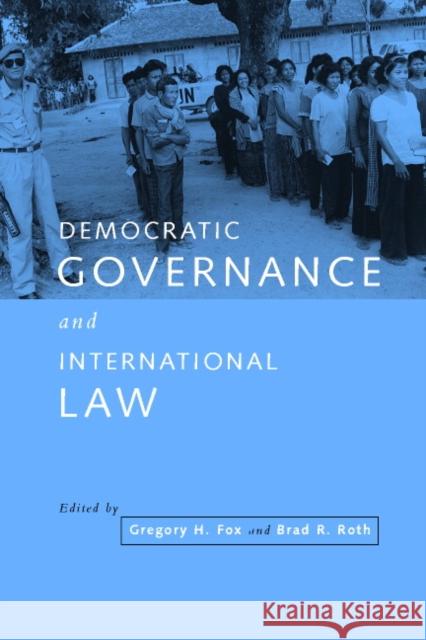 Democratic Governance and International Law Gregory H. Fox Gregory H. Fox Brad R. Roth 9780521667968 Cambridge University Press