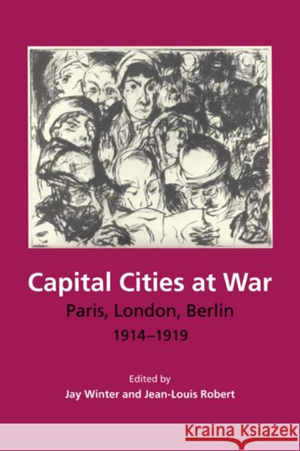 Capital Cities at War: Paris, London, Berlin, 1914-1919 Winter, Jay 9780521668149 Cambridge University Press